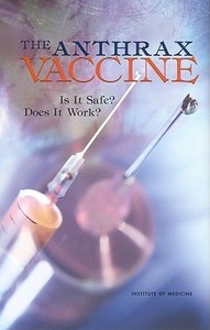 The Anthrax Vaccine: Is It Safe? Does It Work? di Institute Of Medicine, Medical Follow-Up Agency, Committee to Assess the Safety and Effic edito da NATL ACADEMY PR