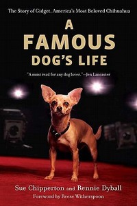 A Famous Dog's Life: The Story of Gidget, America's Most Beloved Chihuahua di Sue Chipperton, Rennie Dyball edito da NEW AMER LIB