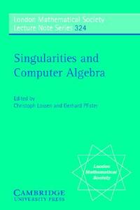 Singularities and Computer Algebra di Christoph Lossen edito da Cambridge University Press