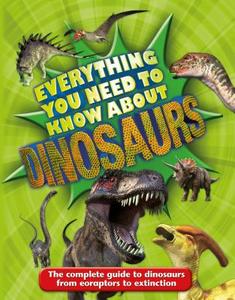 Everything You Need to Know about Dinosaurs di Dougal Dixon edito da KINGFISHER