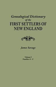 A Genealogical Dictionary of the First Settlers of New England, showing three generations of those who came before May,  di James Savage edito da Genealogical Publishing Company