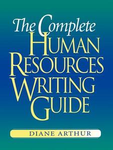 The Complete Human Resources Writing Guide di Diane Arthur edito da Amacom