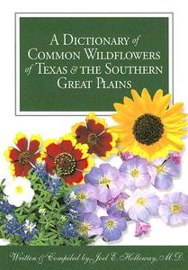 A Dictionary of Common Wildflowers of Texas and the Southern Great Plains di Joel E. Holloway edito da Texas Christian University Press