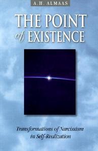 The Point of Existence: Transformations of Narcissism in Self-Realization di A. H. Almaas edito da SHAMBHALA