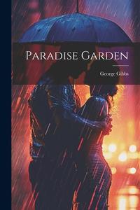 Paradise Garden di George Gibbs edito da LEGARE STREET PR