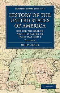 History of the United States of America (1801 1817) di Henry Adams edito da Cambridge University Press