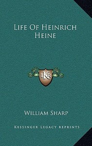 Life of Heinrich Heine di William Sharp edito da Kessinger Publishing