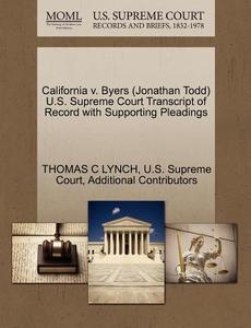 California V. Byers (jonathan Todd) U.s. Supreme Court Transcript Of Record With Supporting Pleadings di Thomas C Lynch, Additional Contributors edito da Gale Ecco, U.s. Supreme Court Records