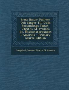 Sions Basun: Psalmer Och Sanger Till Guds Forsamlings Tjanst, Utgifna AF Svenska Ev. Missionsforbundet I Amerika edito da Nabu Press