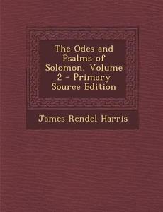 The Odes and Psalms of Solomon, Volume 2 di James Rendel Harris edito da Nabu Press