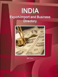India Export-Import and Business Directory Volume 1 Strategic Information and Contacts di Inc. Ibp edito da Lulu.com