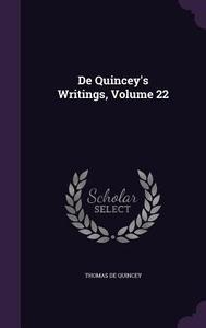 De Quincey's Writings, Volume 22 di Thomas De Quincey edito da Palala Press