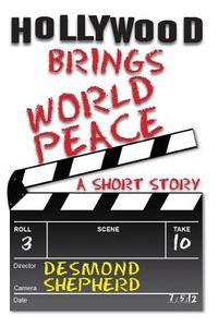 Hollywood Brings World Peace di Desmond Shepherd edito da Createspace