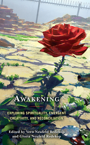 Awakening: Exploring Spirituality, Emergent Creativity, and Reconciliation di Gloria Neufeld Redekop edito da LEXINGTON BOOKS