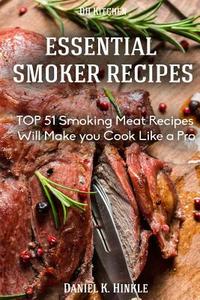 Smoker Recipes: Essential Top 51 Smoking Meat Recipes That Will Make You Cook Like a Pro di Daniel Hinkle, Marvin Delgado, Ralph Replogle edito da Createspace