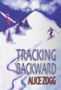 Tracking Backward di Alice Zogg edito da AVENTINE PR