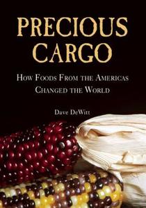 Precious Cargo: How Foods from the Americas Changed the World di David Dewitt edito da COUNTERPOINT PR