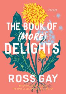 Delights: Book 2: Essays di Ross Gay edito da ALGONQUIN BOOKS OF CHAPEL