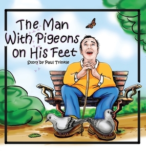 The Man with Pigeons on His Feet di Paul Trinkle edito da Page Publishing Inc