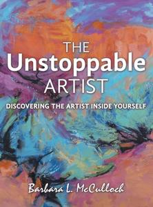 The Unstoppable Artist di Barbara L McCulloch edito da Archway Publishing