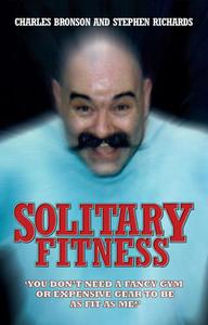 Solitary Fitness di Charles Bronson, Stephen Richards edito da John Blake Publishing Ltd