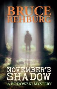 November's Shadow: A Bodowski Mystery di Bruce Rehburg edito da M P PUB LTD