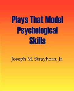 Plays That Model Psychological Skills di Joseph M. Strayhorn edito da PSYCHOLOGICAL SKILL PR