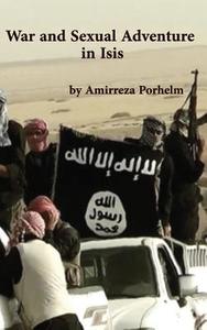 War and Sexual Adventure in Isis di Amirreza Porhelm edito da Supreme Century