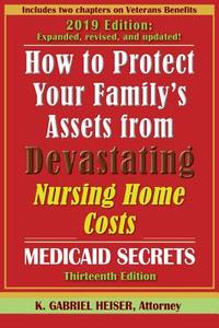 How to Protect Your Family's Assets from Devastating Nursing Home Costs: Medicaid Secrets (13th Ed.) di K. Gabriel Heiser edito da BOULDER ELDERLAW