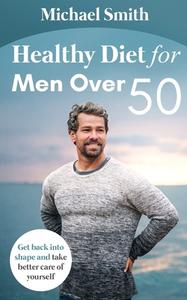 Healthy Diet for Men Over 50 di Michael Smith edito da Jovita Kareckiene