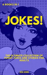 Jokes: 6 Books in 1: The Ultimate Collection of Funny Jokes and Stories for Adults di Joe King edito da Createspace Independent Publishing Platform
