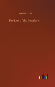 The Last of the Peterkins di Lucretia P. Hale edito da Outlook Verlag