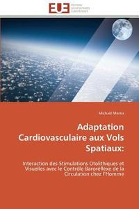 Adaptation Cardiovasculaire aux Vols Spatiaux: di Michaël Marais edito da Editions universitaires europeennes EUE