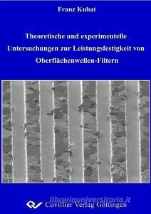 Theoretische und experimentelle Untersuchungen zur Leistungsfestigkeit von Oberflächenwellen-Filtern di Franz Kubat edito da Cuvillier Verlag