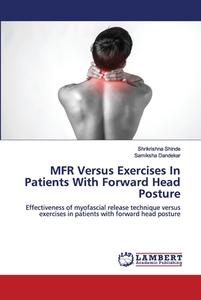 Mfr Versus Exercises In Patients With Forward Head Posture di Shrikrishna Shinde, Samiksha Dandekar edito da Lap Lambert Academic Publishing