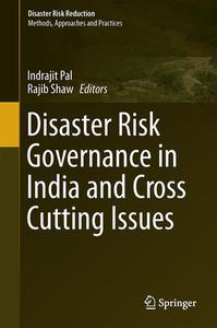 Disaster Risk Governance in India and Cross Cutting Issues di Indrajit Pal edito da Springer