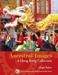 Ancestral Images: A Hong Kong Collection di Hugh Baker edito da HONG KONG UNIV PR
