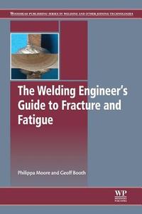 The Welding Engineer's Guide To Fracture And Fatigue di Philippa Moore, Geoff Booth edito da Elsevier Science & Technology