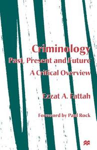 Criminology: Past, Present and Future di Ezzat A. Fattah edito da Palgrave Macmillan