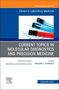 Current Topics in Molecular Diagnostics and Precision Medicine, an Issue of the Clinics in Laboratory Medicine: Volume 42-4 edito da ELSEVIER