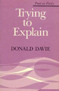 Trying to Explain di Donald Davie edito da UNIV OF MICHIGAN PR
