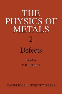 The Physics of Metals 2. Defects di P. B. Hirsch edito da Cambridge University Press