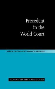 Precedent in the World Court di Mohamed Shahabuddeen, Mohamed Shahbuddeen, M. Shahabuddeen edito da Cambridge University Press