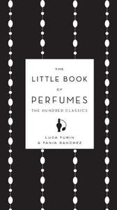 The Little Book of Perfumes: The Hundred Classics di Luca Turin, Tania Sanchez edito da Viking Books