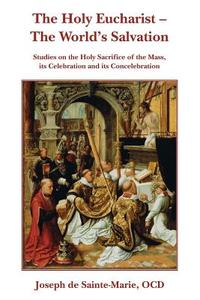 The Holy Eucharist- The World's Salvation di Joseph De Sainte-Marie edito da Gracewing Publishing