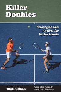 Killer Doubles: Strategies and Tactics for Better Tennis di Rick Altman edito da Harvest Books