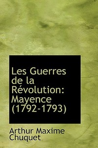 Les Guerres De La Revolution di Arthur Chuquet edito da Bibliolife