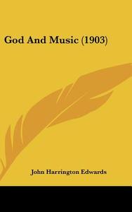 God and Music (1903) di John Harrington Edwards edito da Kessinger Publishing