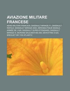 Aviazione Militare Francese: Aerei Milit di Fonte Wikipedia edito da Books LLC, Wiki Series