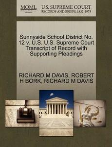 Sunnyside School District No. 12 V. U.s. U.s. Supreme Court Transcript Of Record With Supporting Pleadings di Robert H Bork, Richard M Davis edito da Gale, U.s. Supreme Court Records